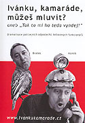 Ivánku, kamaráde, můžeš mluvit? aneb Tak to mi ho teda vyndej (2005)