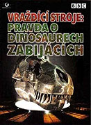Vraždící stroje - Pravda o dinosaurech zabijácích (2005)